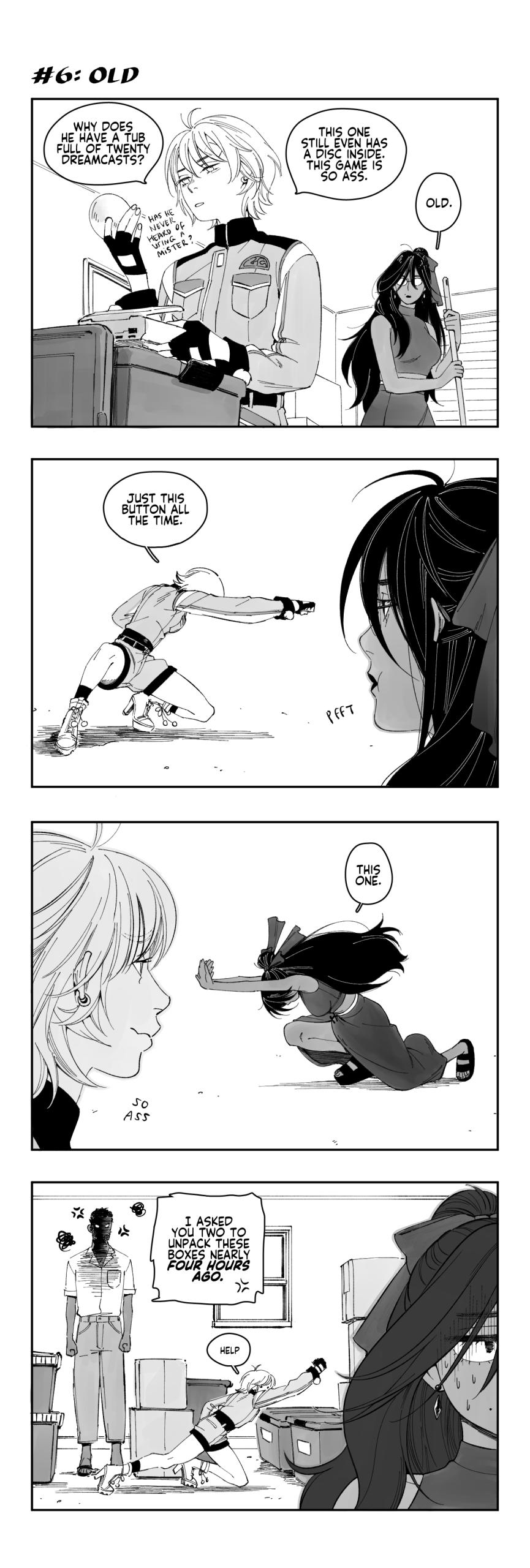 GC, holding a Dreamcast from a storage container and popping out the game disc inside: Why does Micah have a tub full of twenty Dreamcasts? (Has he never heard of using a MiSTER?)
GLOOMY, holding a broom: Old.

GC imitating one of the moves: Just this button all the time.
GLOOMY snorts in amusement.

GLOOMY does her own impression of a move: This one.
GC smirks.

MICAH, angry, standing behind an oblivious GC doing another pose: I asked you two to unpack these boxes nearly FOUR HOURS AGO.
GC: Help
GLOOMY runs away.