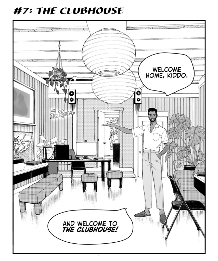 Establishing shot of the Clubhouse, which is now entirely free of moving boxes, sparkling, and designed. The walls are covered in bamboo slats with soft, warm-white LED lights in between some panels; a plant hangs from the rafters, as well as a peace lily by the stream setup and a giant monstera in the other corner; setups line the wall on floating shelves, with Princess Fight on one of the visible monitors; a sofa for hanging out and watching on the opposite side.
MICAH: Welcome home, kiddo. And welcome to the Clubhouse!
VIJAY's eyes sparkle as she marvels at the new venue.
She admires one of the walls, which neatly displays various input devices: a Hori RAP4, an Obsidian, and two versions of the Hori Fighting Commander gamepads.
VIJAY turns around while admiring the line of setups, a dubious expression on her face: Okay, 'fess up, Micah. I do not for *a single second* believe that you have an interior design bone in your body. And definitely not GC nor Gloomy, either. So whose arm did you twist to get it like this?
MICAH: Damn, was it that obvious? Also, ouch... Establishing shot of the Clubhouse, which is now entirely free of moving boxes, sparkling, and designed. The walls are covered in bamboo slats with soft, warm-white LED lights in between some panels; a plant hangs from the rafters, as well as a peace lily by the stream setup and a giant monstera in the other corner; setups line the wall on floating shelves, with Princess Fight on one of the visible monitors; a sofa for hanging out and watching on the opposite side.
MICAH: Welcome home, kiddo. And welcome to the Clubhouse!
VIJAY's eyes sparkle as she marvels at the new venue.
She admires one of the walls, which neatly displays various input devices: a Hori RAP4, an Obsidian, and two versions of the Hori Fighting Commander gamepads.
VIJAY turns around while admiring the line of setups, a dubious expression on her face: Okay, 'fess up, Micah. I do not for *a single second* believe that you have an interior design bone in your body. And definitely not GC nor Gloomy, either. So whose arm did you twist to get it like this?
MICAH: Damn, was it that obvious? Also, ouch...